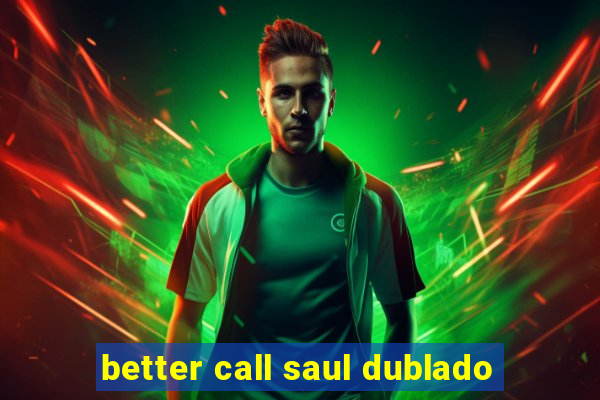 better call saul dublado